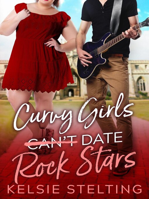 Title details for Curvy Girls Can't Date Rock Stars by Kelsie Stelting - Available